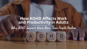 ADHD specialist in virginia explaing why ADHD affcets word and productivity in Adults