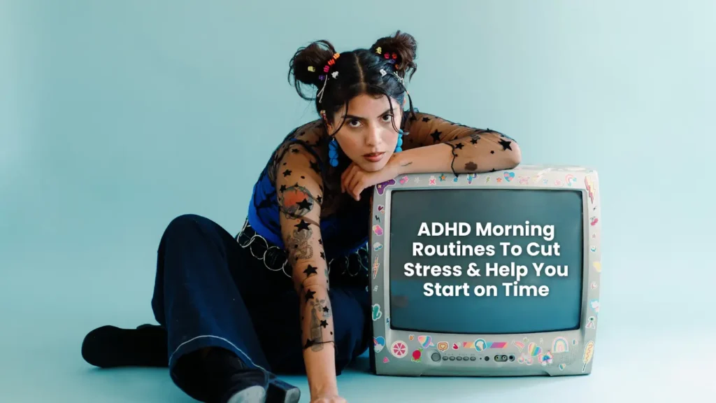 ADHD Morning Routines To Cut Stress & Help You Start on Time
