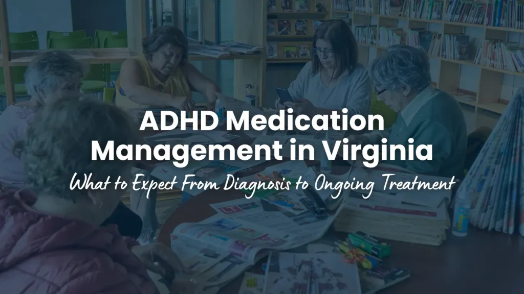 adhd medication management in Virginia-what to expect from ongoing treatment to followups